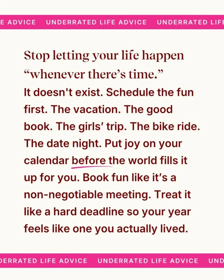 Stop letting your life happen whenever there is time. The truth is, babe, that time does not exist. If you wait for the calendar to clear up before you schedule the fun, you will always stay at the bottom of your own list.

It is time to put your joy