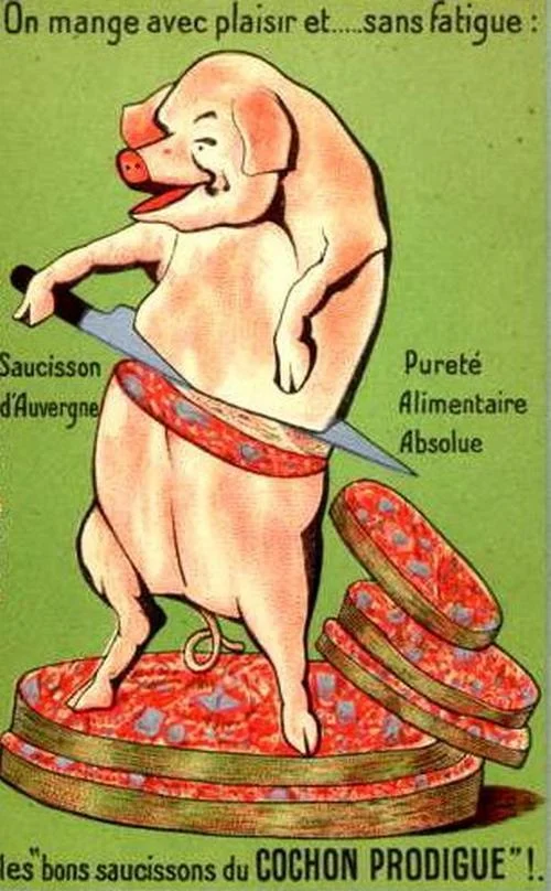 1950's Le Cochon Prodigue, advertising French saucisson with the slogan "You’ll eat with pleasure, and without tiredness. The good sausages of the BOUNTEOUS PIG!"