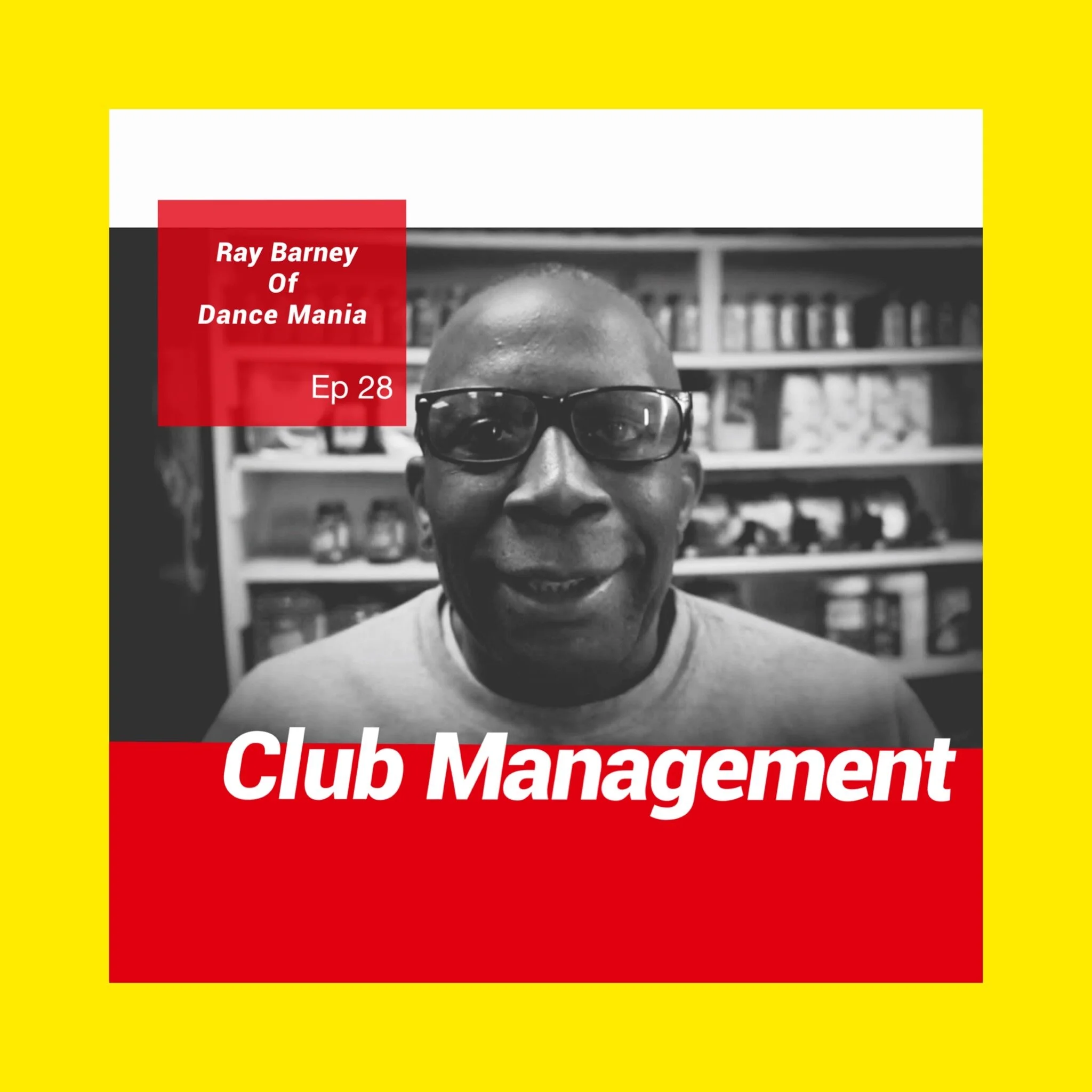 Dance Mania Founder Ray Barney talks doing music business with integrity, the power of mixtapes &amp; history behind his iconic label for Ep. 28 of Club Management 