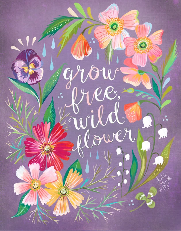 "Grow Free, Wildflower" © Katie Daisy