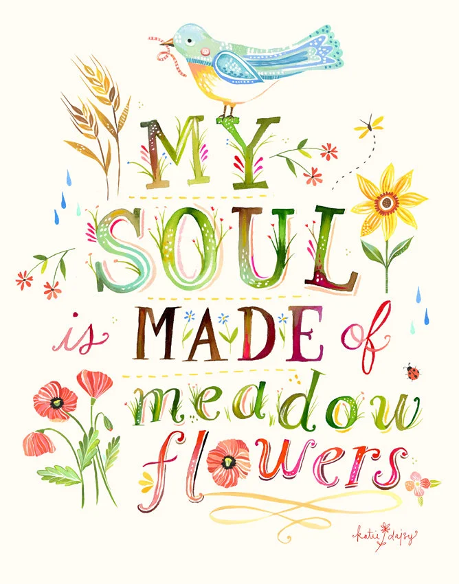 "My Soul is Made of Meadowflowers" © Katie Daisy