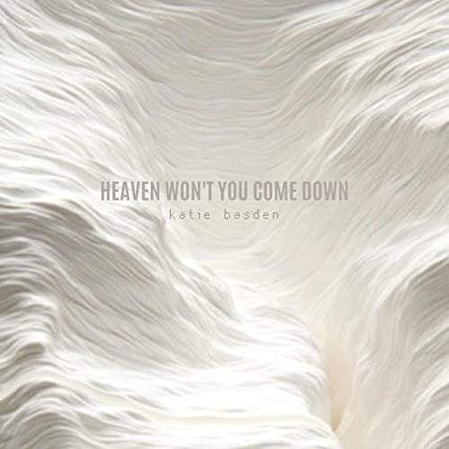 <b>Katie Basden</b></br>Heaven Won't You Come Down</br><I><small>Stereo Mix</br>Stereo Master</small></I>
