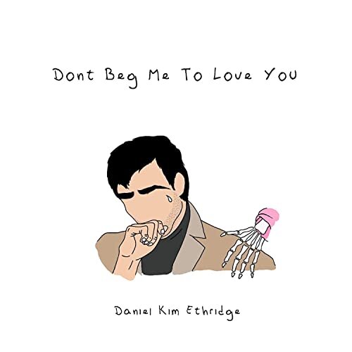 <b>Daniel Kim Ethridge</b></br>Don't Beg Me To Love You</br><I><small>Stereo Master</small></I>