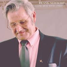 <b>Frank Newsome</b></br>Gone Away With A Friend</br><I><small>Stereo Master</small></I>