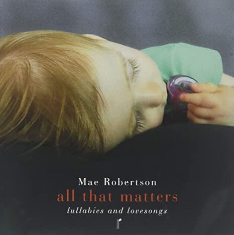 <b>Mae Robertson</b></br>All That Matters: Lullabies and Lovesongs</br><I><small>Stereo Master</small></I>
