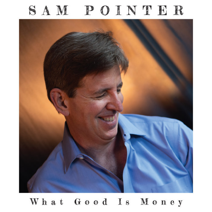 <b>Sam Pointer</b></br>What Good Is Money</br><i><small>Stereo Master</small></i>