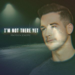 <b>Hayden Joseph</b></br>I'm Not There Yet</br><i><small>Stereo Master</small></I>