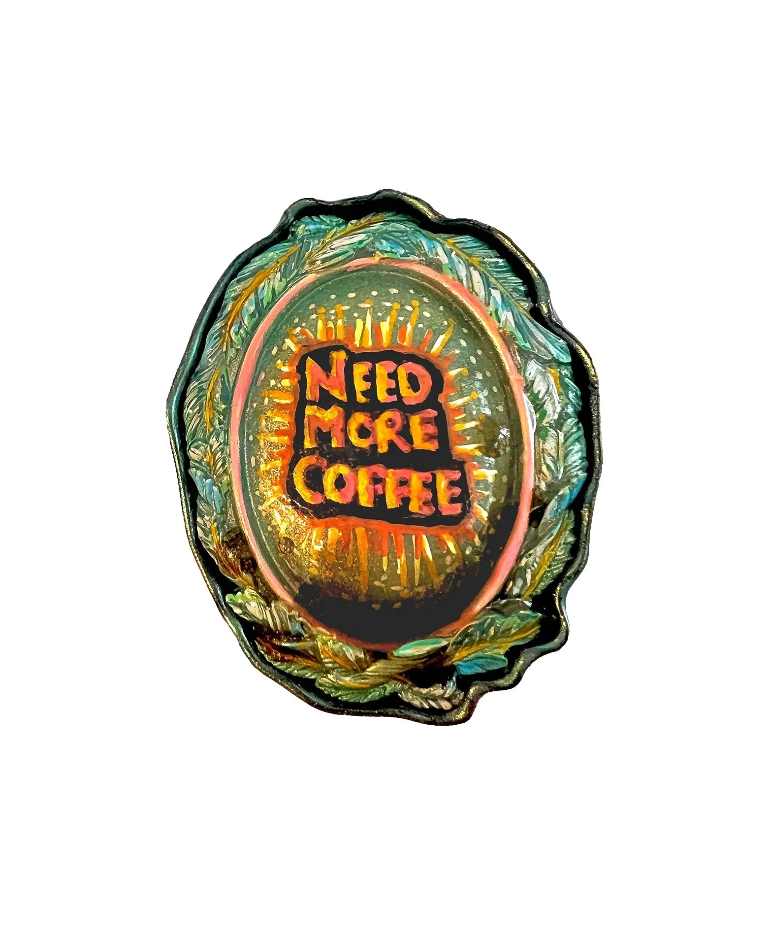 Need More Coffee (brooch)