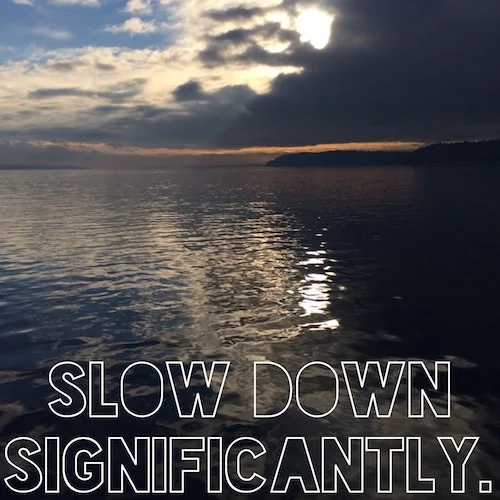 slow down