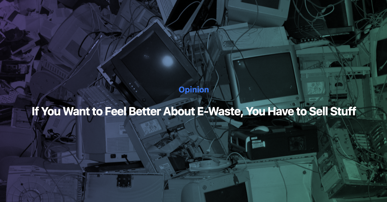 If You Want to Feel Better About E-Waste, You Have to Sell Stuff | iFixIt