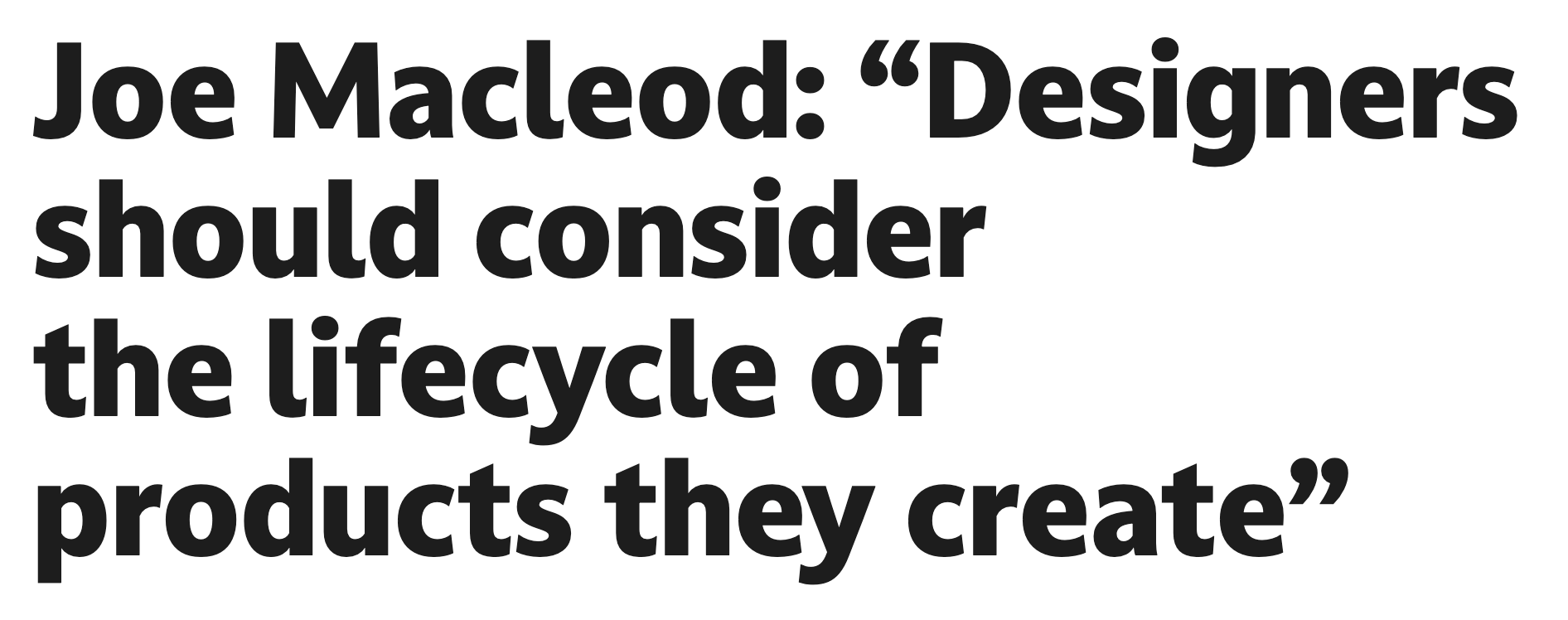 Joe Macleod: “Designers should consider the lifecycle of products they create” | Design Week