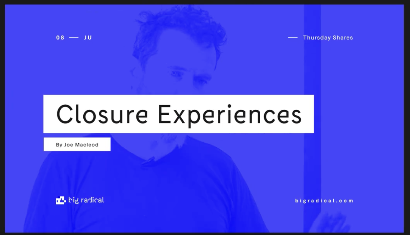 Closure Experiences by Joe Macleod | Big Radical