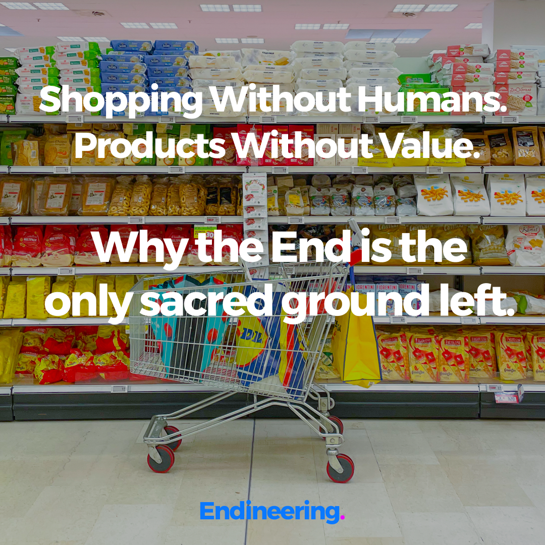 Shopping Without Humans, Products Without Value: Why the End Is the Only Sacred Ground Left