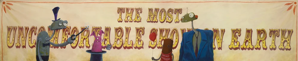 "The Most Uncomfortable Show On Earth"