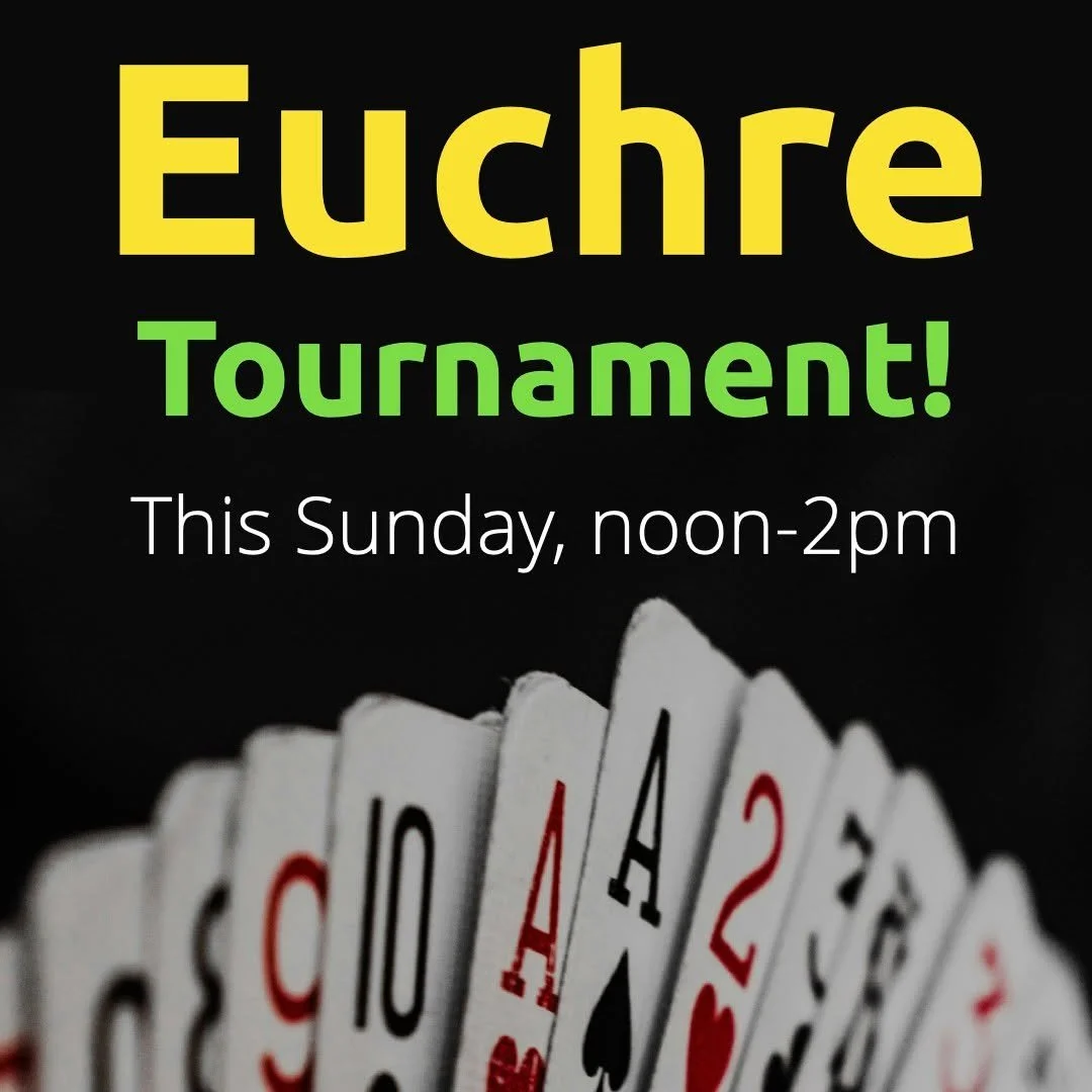 A euchre tournament for ALL ages! Join fellow members THIS Sunday, Sept 20 at noon for a genuine Euchre Tournament. This intergenerational event is for anyone at any level who would like to spend a couple of hours playing cards and hanging out with o