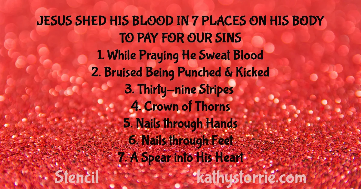 LIKE THE PRIEST IN THE OLD TESTAMENT SPRINKLED BLOOD 7 TIMES ON THE ALTAR FOR THE FORGIVENESS OF THE JEWS, JESUS GAVE HIS BLOOD IN SEVEN PLACES FOR OUR SINS AND FOR HEALING.