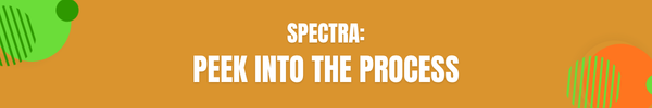 Spectra: Peek into the Process