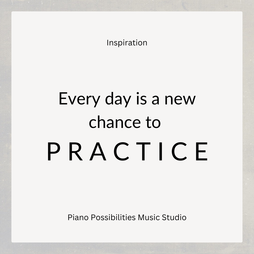 Every Day Is a New Chance to Practice Piano