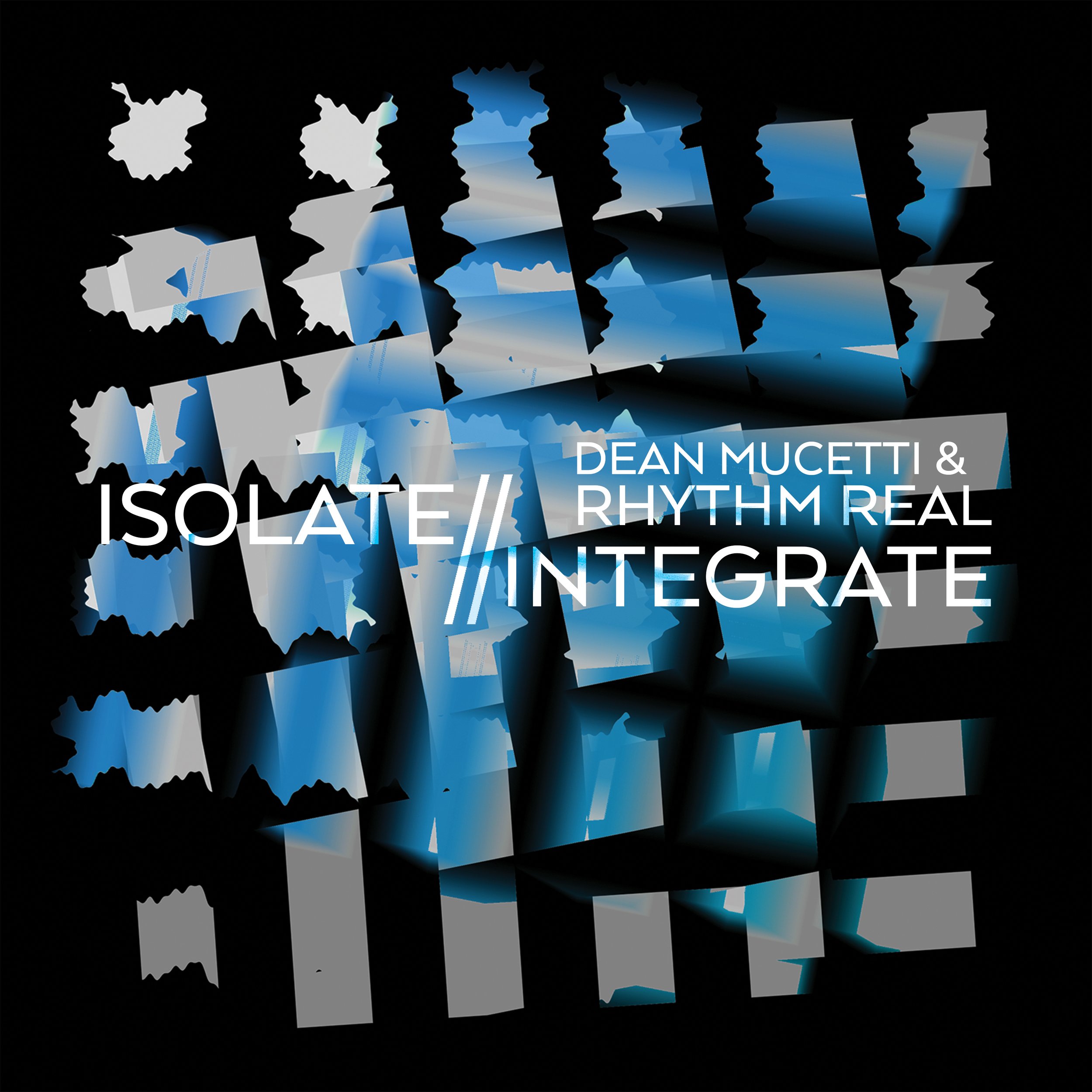 Dean Mucetti & Rhythm Real // Isolate // Integrate