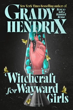 Witchcraft For Wayward Girls — Grady Hendrix