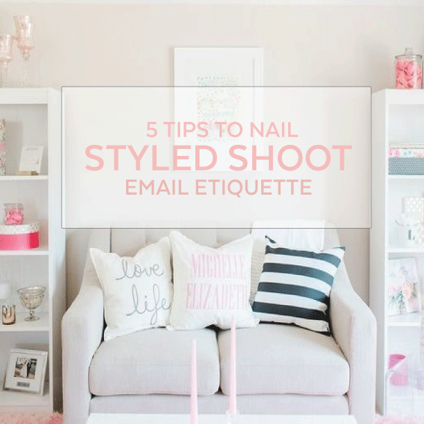 5 TIPS TO NAIL STYLED SHOOT EMAIL ETIQUETTE