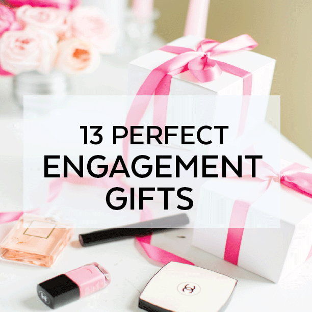 13 PERFECT GIFTS FOR YOUR NEWLY ENGAGED FRIENDS.