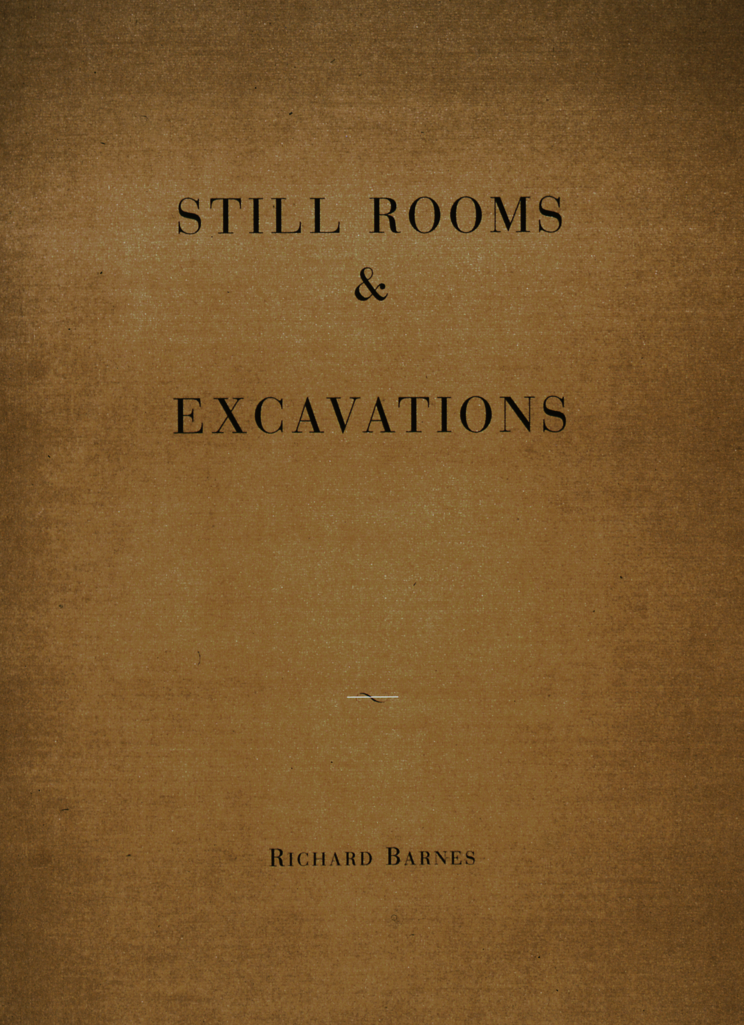  Still Rooms &amp; Excavations, Catalogue with Essays by Richard Barnes and Douglas Nickel, 1997 