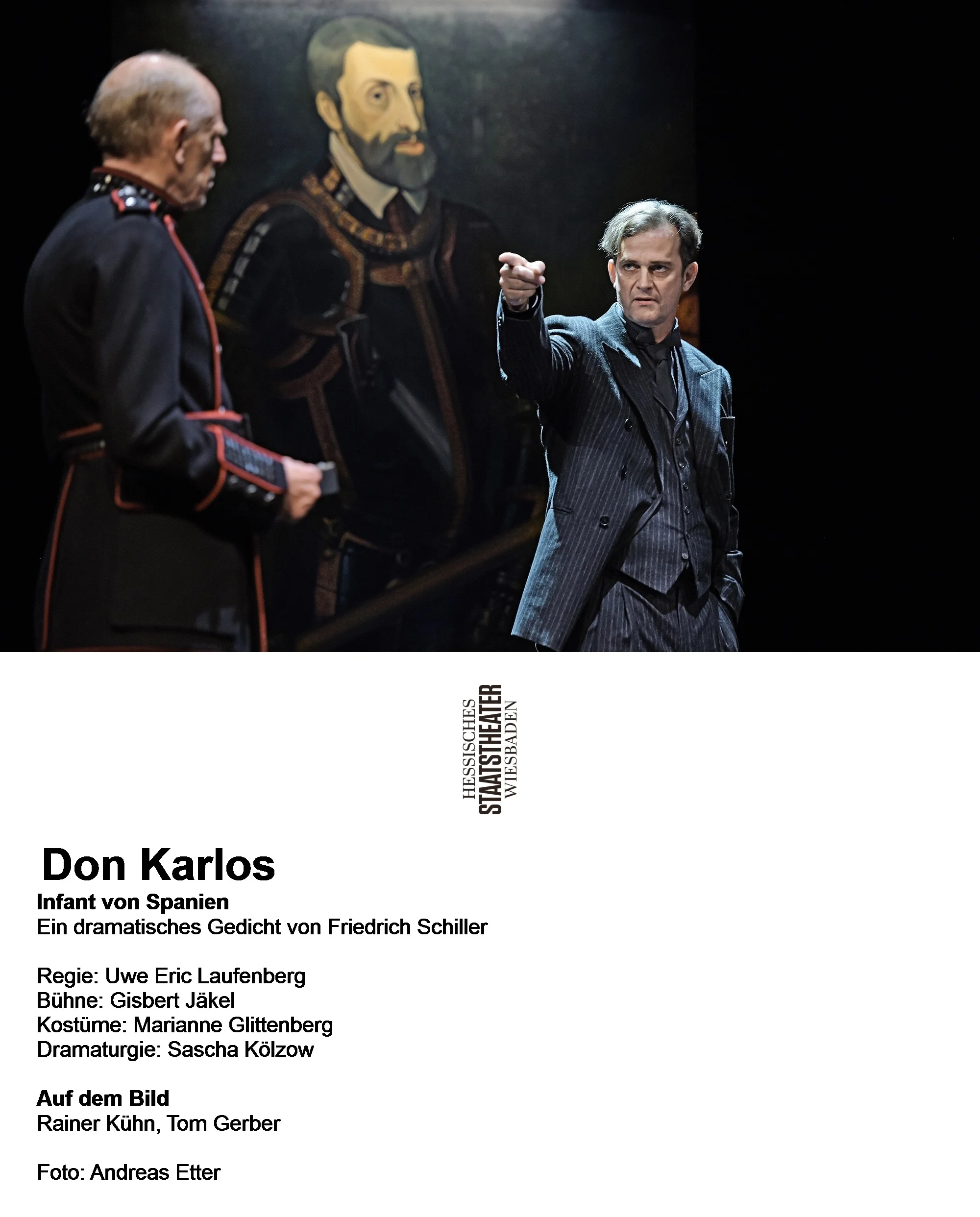 Don Karlos
Infant von Spanien
Ein dramatisches Gedicht von Friedrich Schiller
Regie: Uwe Eric Laufenberg
Bühne: Gisbert Jäkel
Kostüme: Marianne Glittenberg
Dramaturgie: Sascha Kölzow
Auf dem Bild
Rainer Kühn, Tom Gerber
Foto: Andreas Etter
