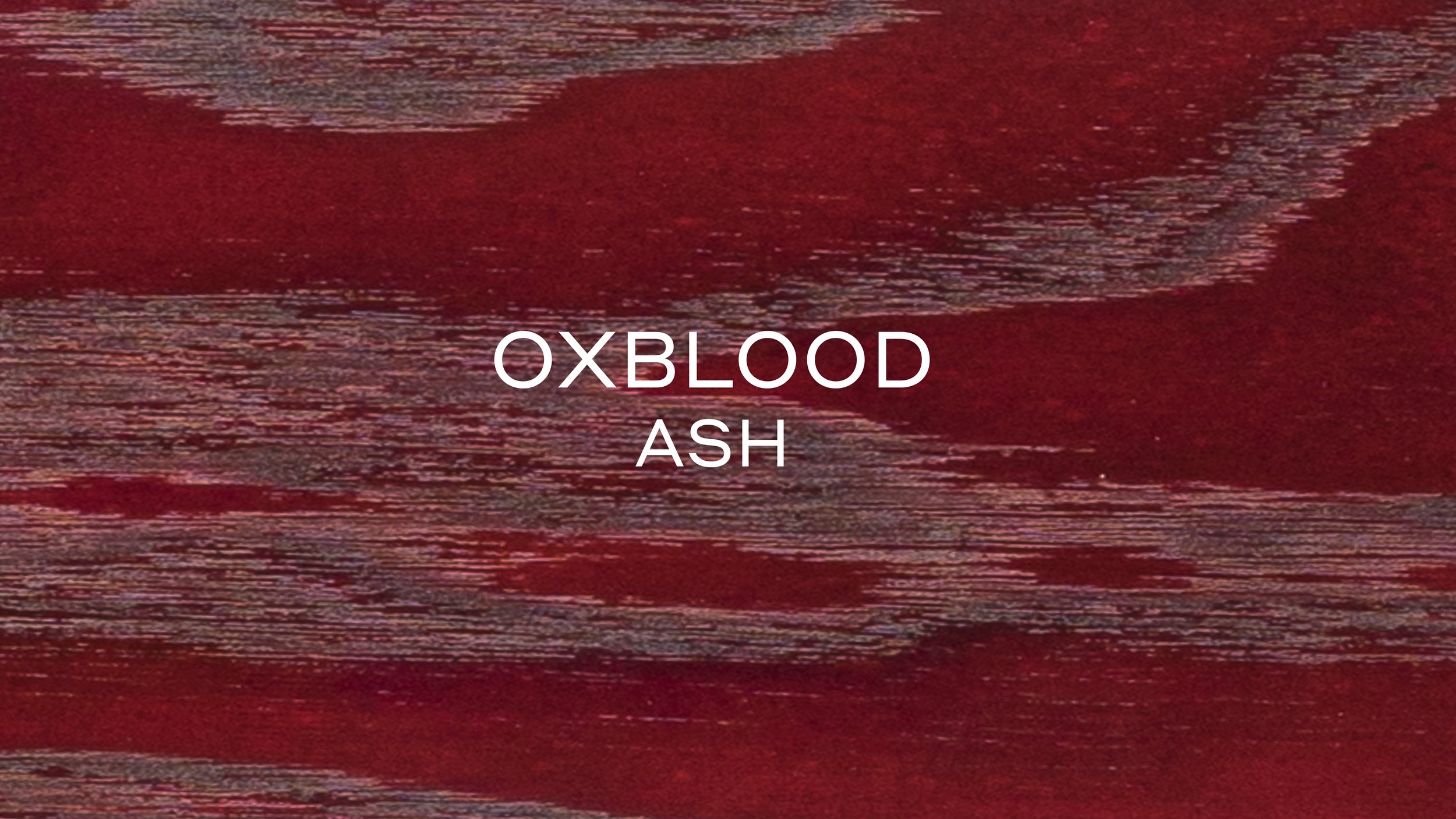 OXBLOOD ASH .jpg