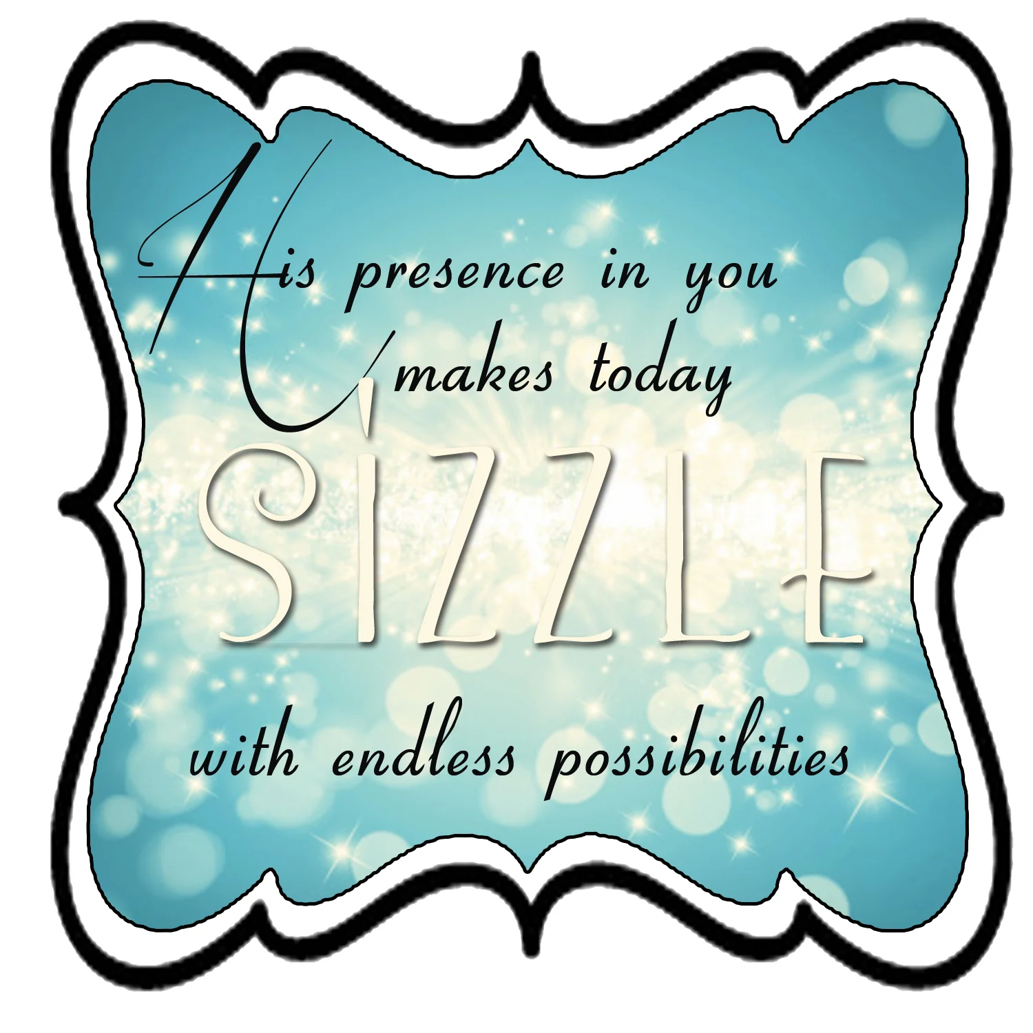 Sizzle with endless possibilities.jpg