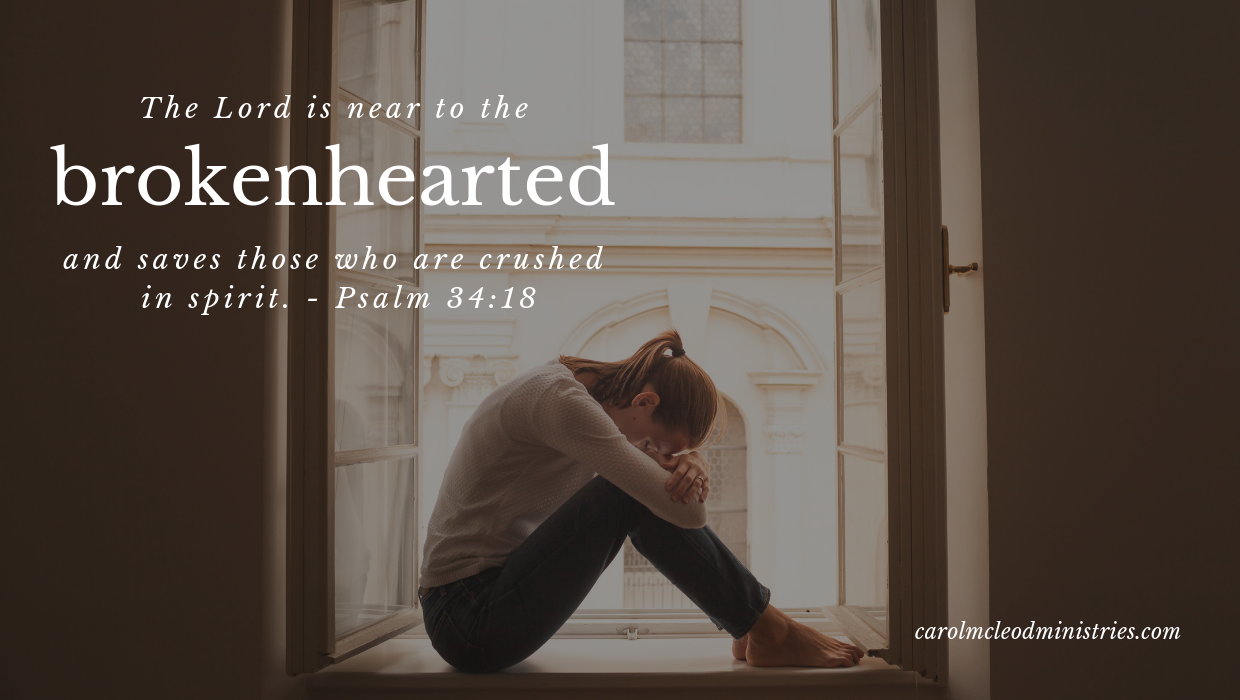 The Lord is near to the brokenhearted.
