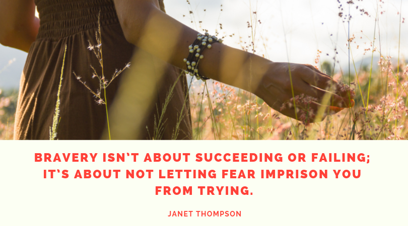 Bravery isn’t about succeeding or failing; it’s about not letting fear imprison you from trying. (1).png