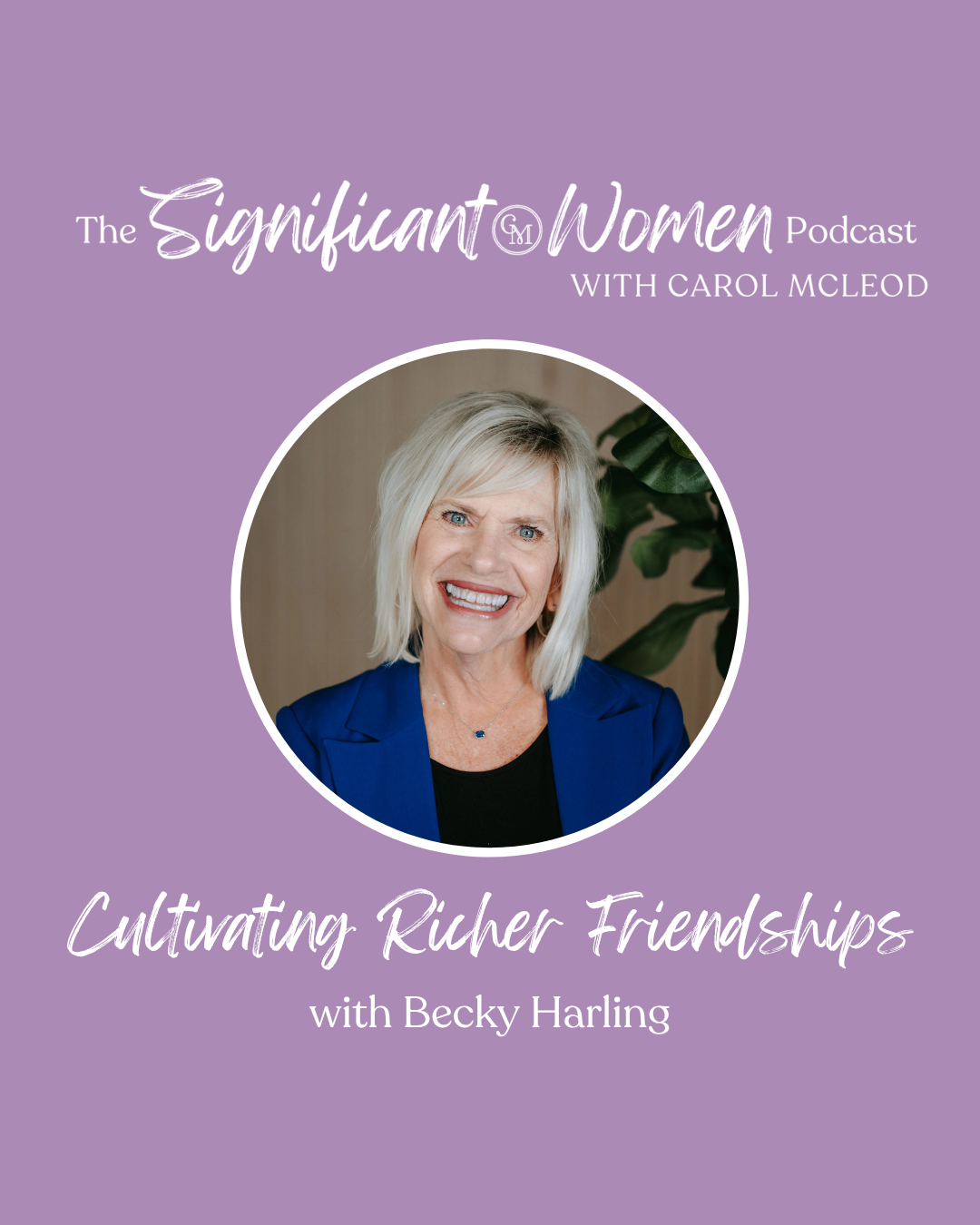 Cultivating Richer Friendships with Becky Harling