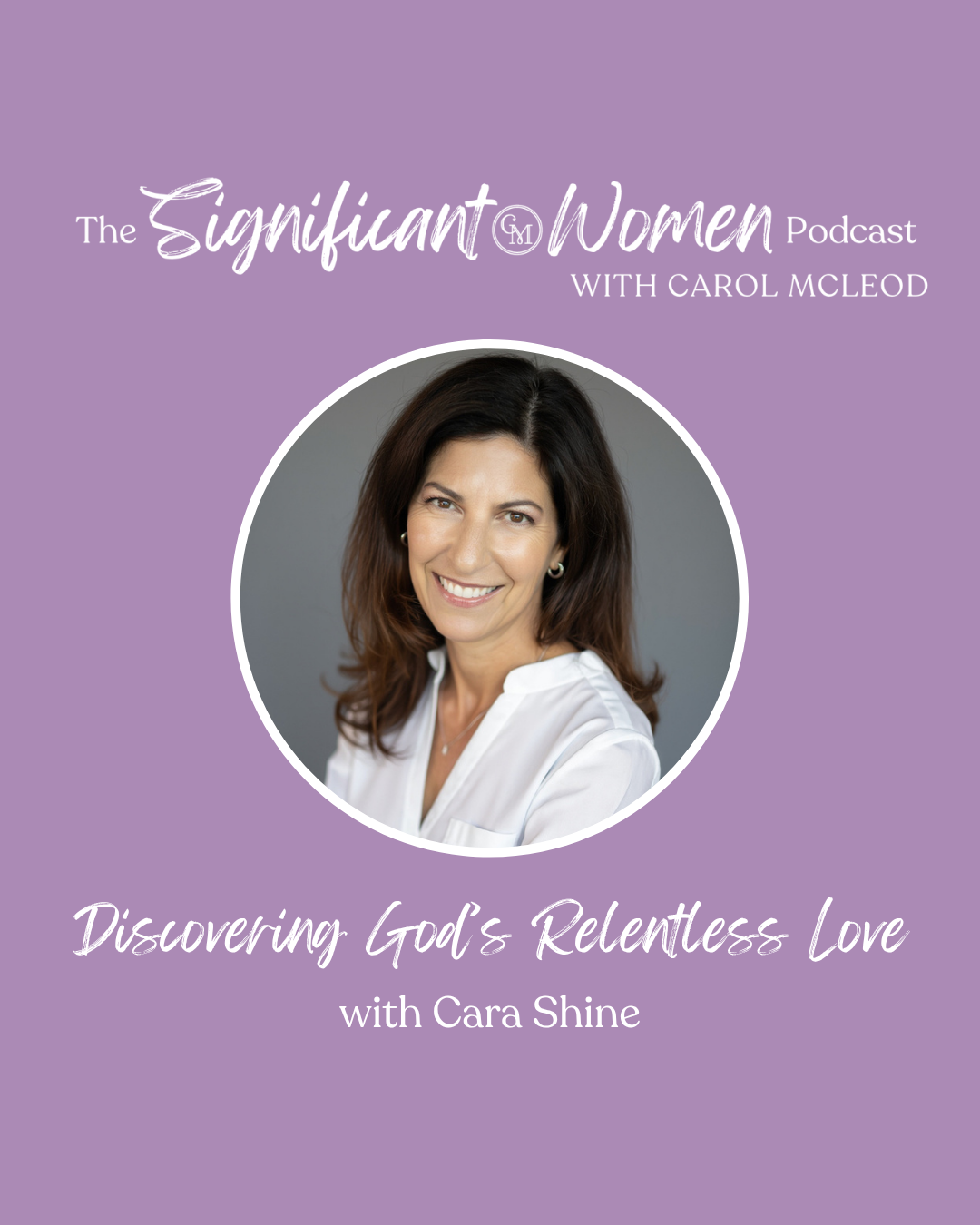 Discovering God’s Relentless Love with Cara Shine