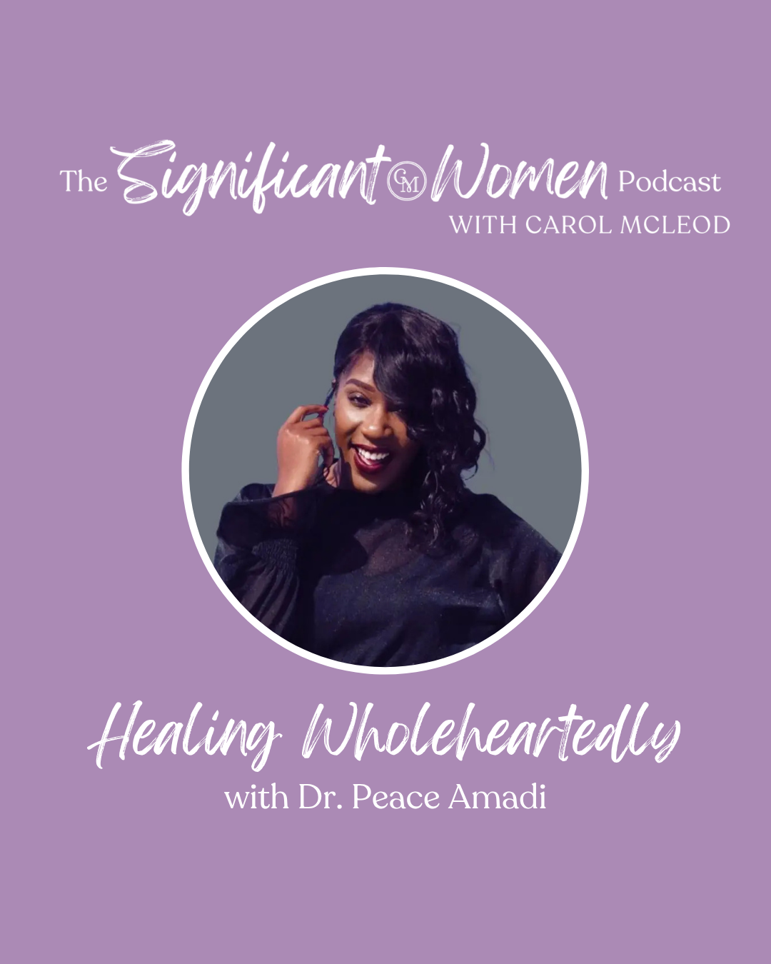 Healing Wholeheartedly with Dr. Peace Amadi