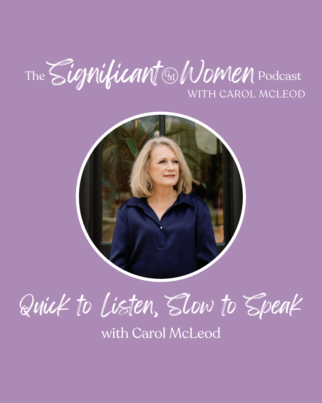 Quick to Listen, Slow to Speak with Carol McLeod