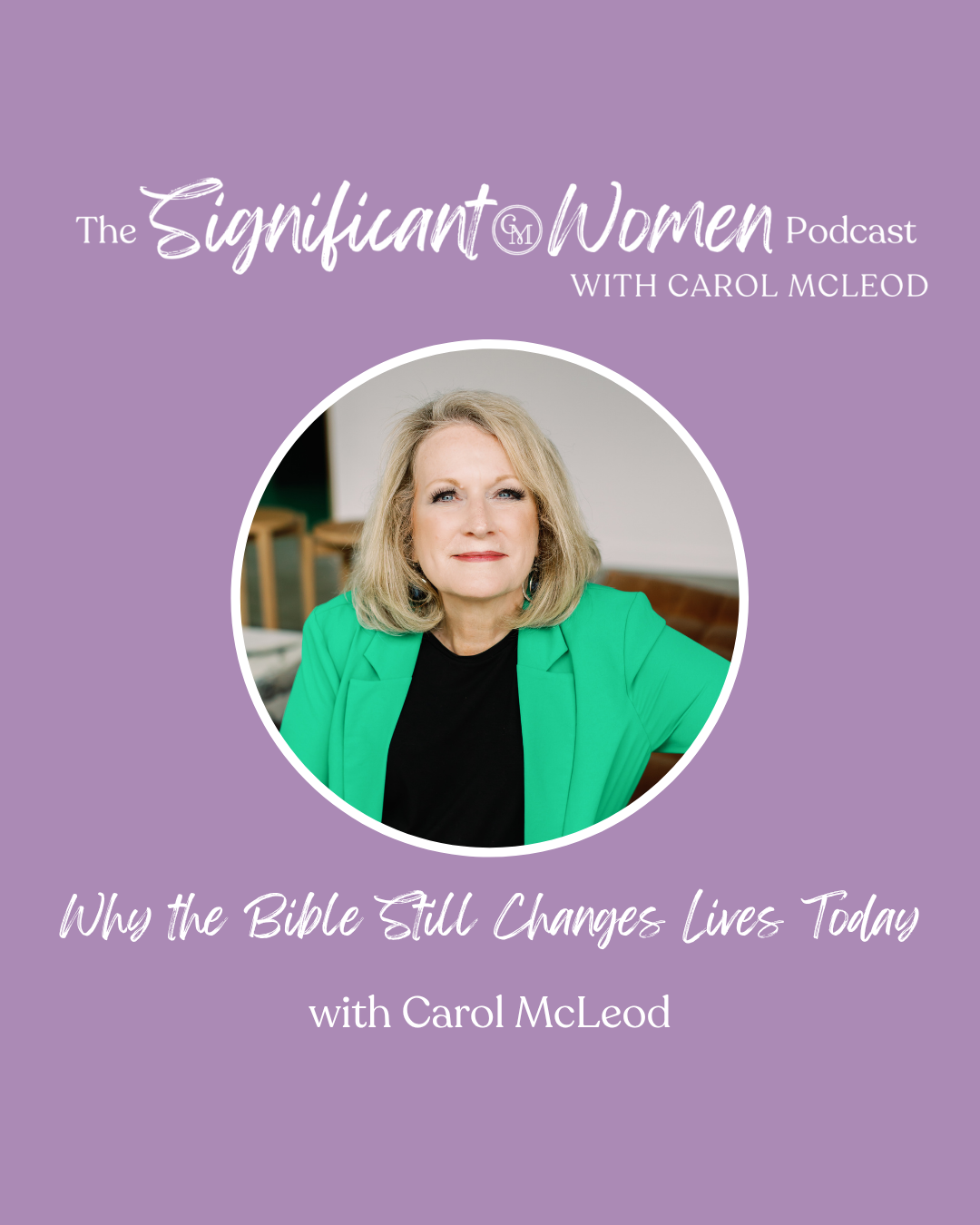 Why the Bible Still Changes Lives Today with Carol McLeod