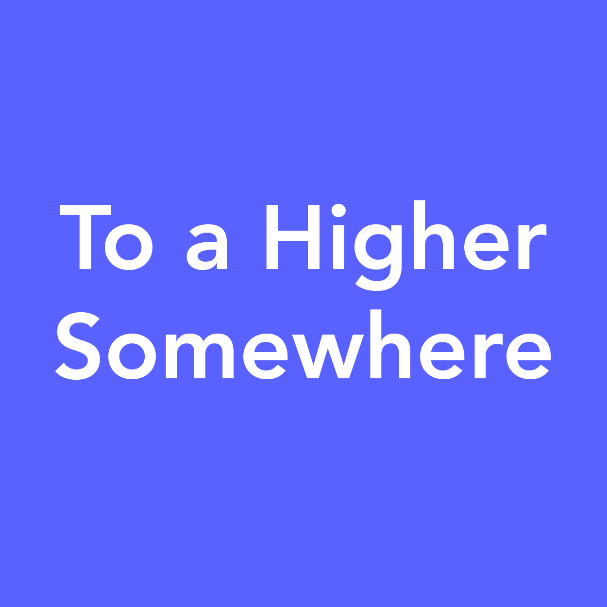 toahighersomewhere.png