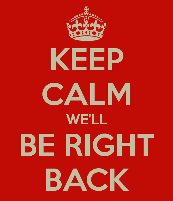 keep-calm-we-ll-be-right-back.png