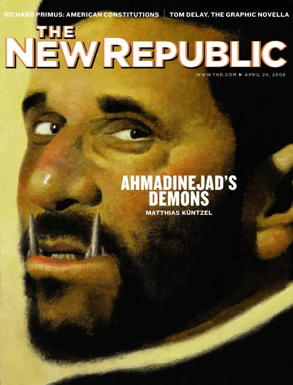 Cover of The New Republic magazine featuring an illustration with exaggerated facial features and fangs, titled "Ahmadinejad's Demons" by Matthias Küntzel, dated April 24, 2006.