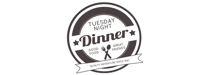 TUESDAY NIGHT DINNER