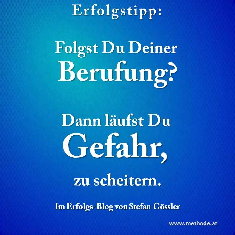 Wer allein seiner Berufung folgt, versagt.