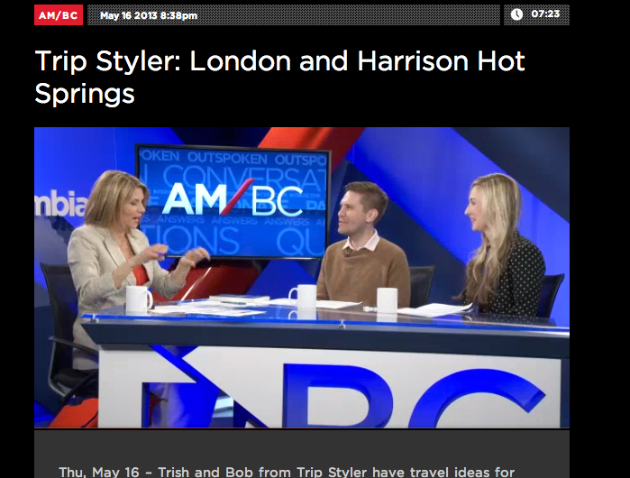 TV Interview - Global AM/BC April - August, 2013 Trip Styler's Editor-In-Chief appeared on Global's AM/BC with Jill Krop, along with VancouverIsAwesome's Editor Bob Kronbauer, profiling a number of destinations from London to Seattle.