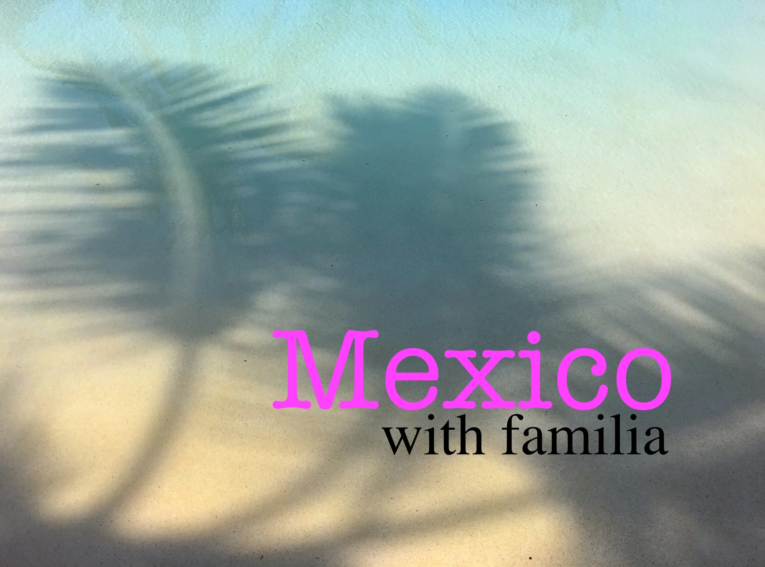 Mexico with Familia 