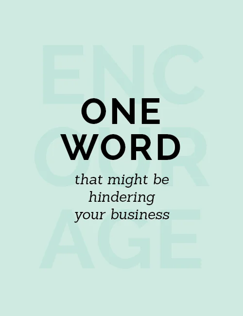 One word that might be hindering your business
