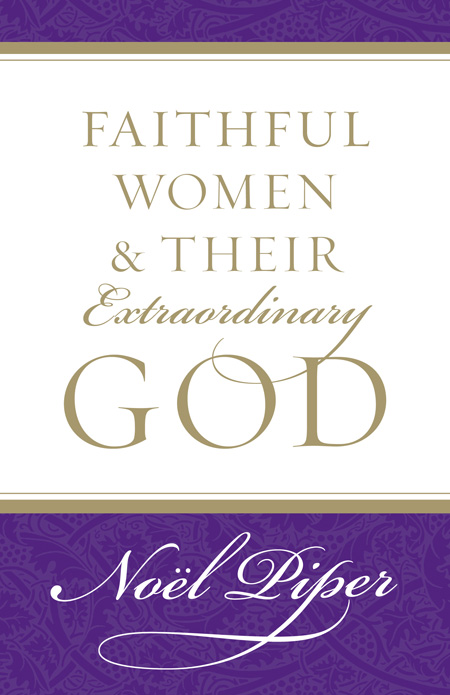 9781581346732-piper-faithful-women-extraordinary-god.jpg