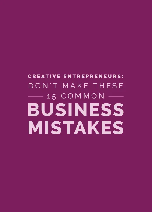 Creative Entrepreneurs: Don't Make These 15 Common Business Mistakes
