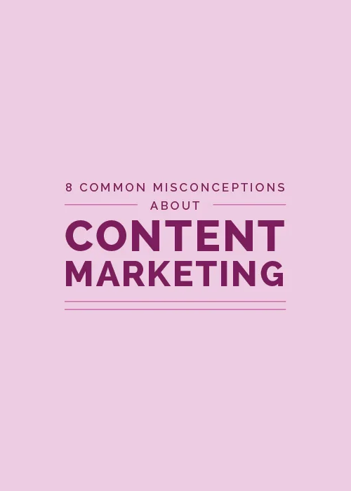 8 Common Misconceptions About Content Marketing
