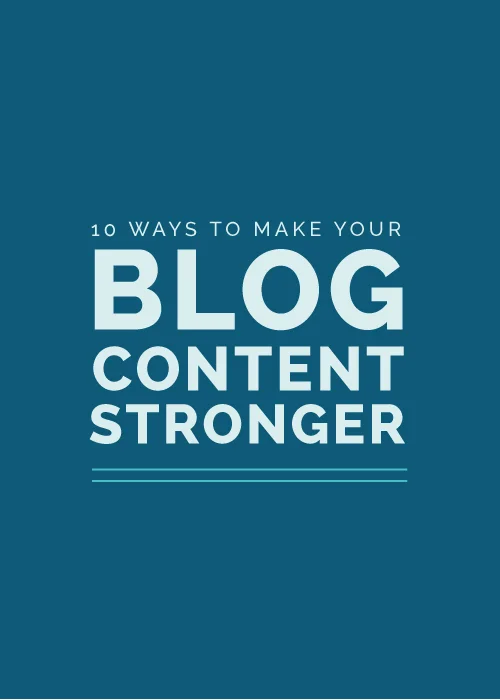 10 Ways to Make Your Blog Content Stronger