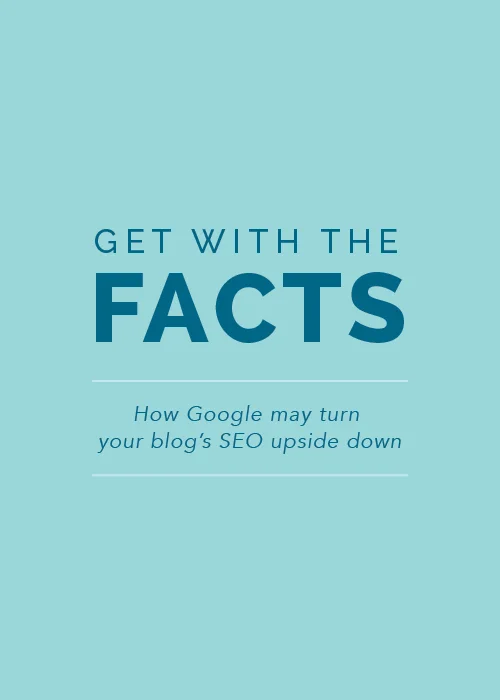 Get with the Facts: How Google May Turn Your Blog's SEO Upside Down
